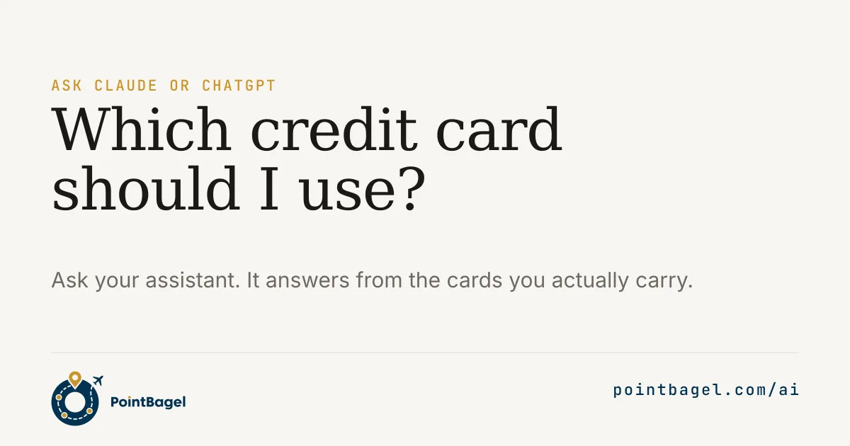 Which credit card should I use? Ask your assistant. It answers from the cards you actually carry.